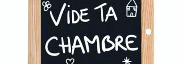 Vide ta chambre !